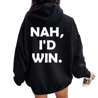 Nah I'd Win Meme Man Woman Women Oversized Hoodie Back Print - Monsterry