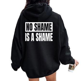 No Shame Is A Shame Sayings Sarcastic Women Oversized Hoodie Back Print - Thegiftio UK