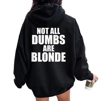 Not All Dumbs Are Blonde Joke Sarcastic Gag Novelty Women Oversized Hoodie Back Print - Monsterry DE