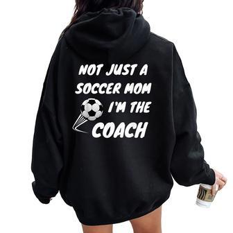 Not Just A Soccer Mom I'm A Coach Team Player Mother's Day Women Oversized Hoodie Back Print - Monsterry