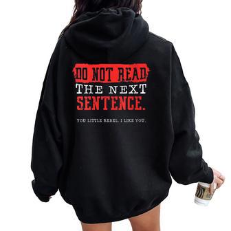 Do Not Read The Next Sentence You Little Rebel I Like You Women Oversized Hoodie Back Print - Monsterry AU