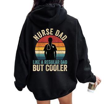 Nurse Dad Like Regular Dad But Cooler Father's Day Women Oversized Hoodie Back Print - Monsterry