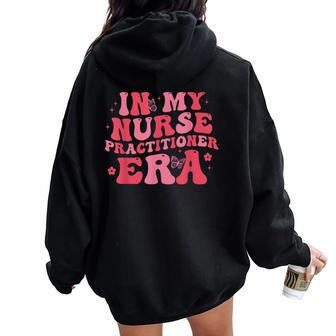 In My Nurse Practitioner Era Np Women Oversized Hoodie Back Print - Monsterry