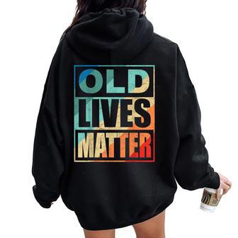 Old Lives Matter 40Th 50Th 60Th Birthday For Women Women Oversized Hoodie Back Print - Thegiftio UK