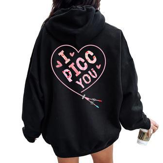 I Picc You Vascular Access Team Icu Er Nurse Valentines Day Women Oversized Hoodie Back Print - Monsterry