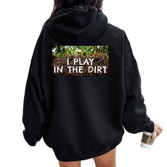 I Play In The Dirt Gardening Saying Crazy Plant Lady Women Oversized Hoodie Back Print | Mazezy