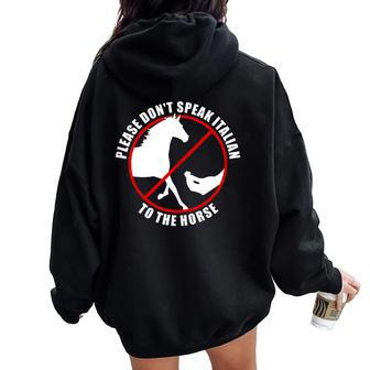 Please Don't Speak Italian To The Horse Prohibition Sign Women Oversized Hoodie Back Print - Monsterry