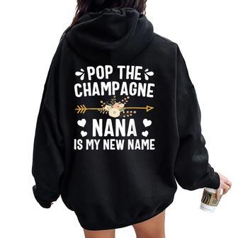 Pop The Champagne Nana Is My New Name Women Oversized Hoodie Back Print - Seseable