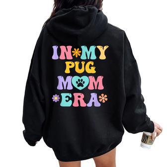 In My Pug Mom Era Retro Groovy Pug Cute Dog Owner Women Oversized Hoodie Back Print - Seseable