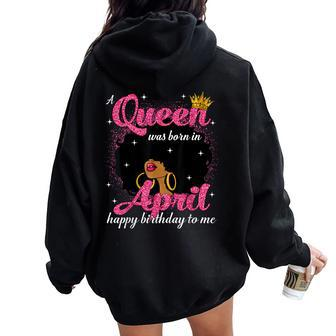 A Queen Was Born In April Birthday Afro Girl Black Woman Women Oversized Hoodie Back Print - Seseable