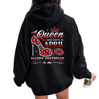 A Queen Was Born In April Girls April Birthday Queen Women Oversized Hoodie Back Print - Monsterry DE
