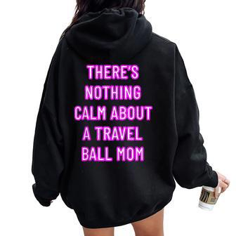 There's Nothing Calm About A Travel Ball Mom Women Oversized Hoodie Back Print - Monsterry