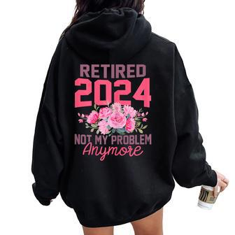 Retired 2024 Not My Problem Retirement For 2024 Women Oversized Hoodie Back Print | Mazezy