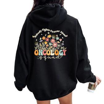 Retro Floral Nobody Fights Cancer Alone Oncology Nurse Squad Women Oversized Hoodie Back Print - Seseable