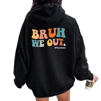 Retro Groovy Bruh We Out Teacher Appreciation End Of School Women Oversized Hoodie Back Print - Monsterry AU