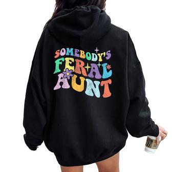 Retro Groovy Somebody's Feral Aunt On Back Women Oversized Hoodie Back Print - Monsterry DE