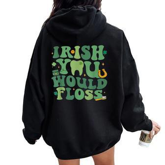 Retro Groovy Irish You Would Floss Dental St Patrick's Day Women Oversized Hoodie Back Print | Mazezy