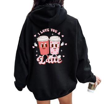 Retro Groovy Valentines I Love You A Latte Coffee Lover Women Oversized Hoodie Back Print | Mazezy