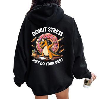 Rex Dinosaur Donut Stress Just Do Your Best Teacher Test Day Women Oversized Hoodie Back Print - Monsterry AU