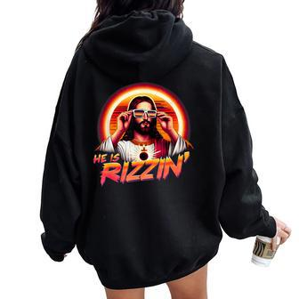 He Is Rizzen Christian Jesus Is Rizzen Jesus Christian Women Oversized Hoodie Back Print | Mazezy