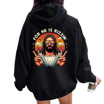 For He Is Rizzen Jesus Is Rizzen Christian Jesus Jokes Women Oversized Hoodie Back Print - Monsterry