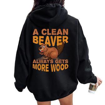Sarcastic Joke A Clean Beaver Always Gets More Wood Women Oversized Hoodie Back Print | Mazezy