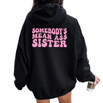 Sarcastic Somebody's Mean Ass Sister Idea Quote Women Oversized Hoodie Back Print - Monsterry
