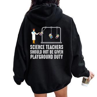 Science Teacher Should Not Be Given Playground Duty Women Oversized Hoodie Back Print - Monsterry CA