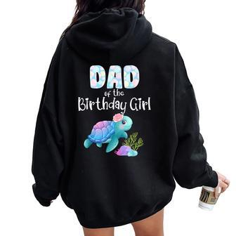 Sea Turtle Birthday Dad Of The Birthday Girl Ocean Love Bday Women Oversized Hoodie Back Print - Monsterry
