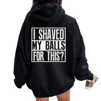 I Shaved My Balls For This Sarcastic Offensive Women Oversized Hoodie Back Print - Monsterry UK