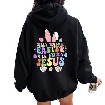 Silly Rabbit Easter Is For Jesus Christian Bunny Easter Day Women Oversized Hoodie Back Print - Seseable