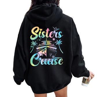 Sisters Cruise 2024 Sister Cruising Vacation Trip Tie Dye Women Oversized Hoodie Back Print | Mazezy AU