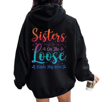 Sister's Trip 2024 Sister On The Loose Sister's Weekend Trip Women Oversized Hoodie Back Print - Monsterry CA