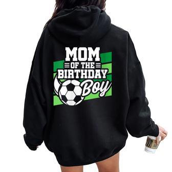 Soccer Birthday Birthday Mom Boys Soccer Birthday Women Oversized Hoodie Back Print - Monsterry CA