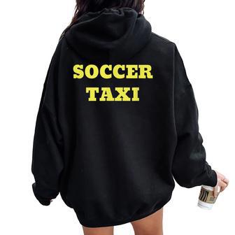 Soccer Taxi For Mom And Dad Of Travel Soccer Player Women Oversized Hoodie Back Print - Monsterry AU