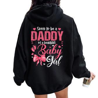 Soon To Be A Daddy Of A Beautiful Baby Girl Gender Reveal Women Oversized Hoodie Back Print - Seseable