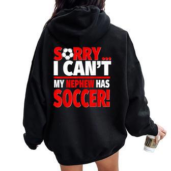 Sorry My Nephew Has Soccer Soccer Aunt Or Uncle Women Oversized Hoodie Back Print - Monsterry AU
