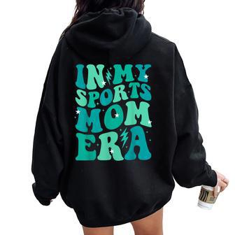 In My Sports Mom Era Groovy Mom Life Mama Happy Mother's Day Women Oversized Hoodie Back Print - Seseable