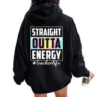 Straight Outta Energy Teacher Life Tie Dye Last Day School Women Oversized Hoodie Back Print - Seseable