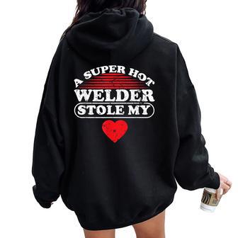 A Super Hot Welder Stole My Heart Welder Wife Girlfriend Women Oversized Hoodie Back Print - Monsterry