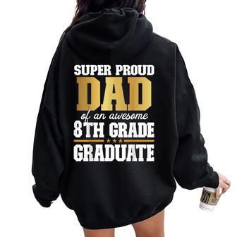 Super Proud Dad Of An Awesome 8Th Grade Graduate 2024 2025 Women Oversized Hoodie Back Print - Thegiftio UK