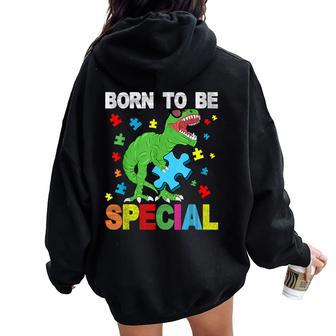 T-Rex Dinosaur Born To Be Special Boy Girl Autism Awareness Women Oversized Hoodie Back Print - Monsterry