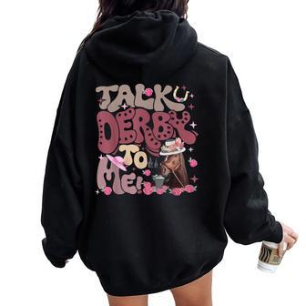 Talk Derby To Me Horse Racing Ky Derby Day Women Oversized Hoodie Back Print - Seseable