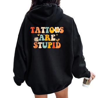 Tattoos Are Stupid Tattooist Tattoo Artist Sarcastic Women Oversized Hoodie Back Print - Seseable