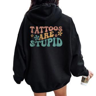 Tattoos Are Stupid Groovy Anti Tattoo Women Oversized Hoodie Back Print - Seseable