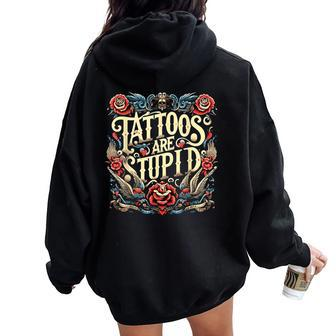 Tattoos Are Stupid Sarcastic Ink Addict Tatoo Artist Women Oversized Hoodie Back Print - Monsterry AU