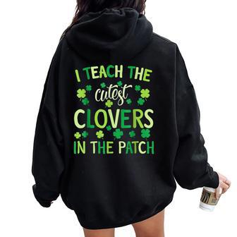 I Teach The Cutest Clovers In Patch Teacher St Patrick's Day Women Oversized Hoodie Back Print - Seseable