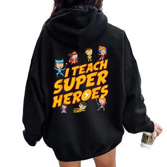 I Teach Superheroes First Grade Teacher Prek Teacher Women Oversized Hoodie Back Print - Thegiftio UK