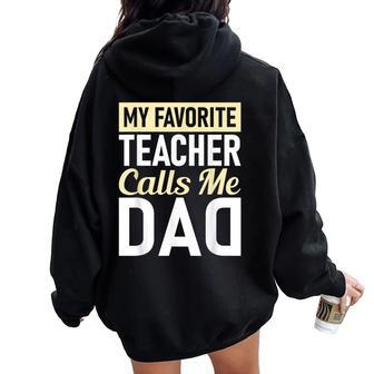 Teacher Fathers Day My Favorite Teacher Calls Me Dad Women Oversized Hoodie Back Print - Monsterry DE