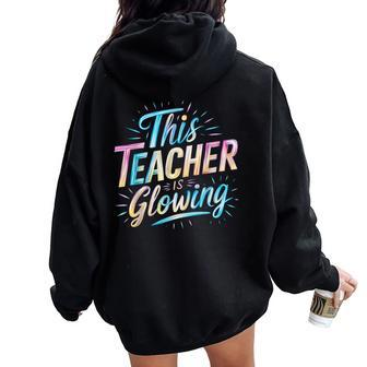 This Teacher Is Glowing End Of School Last Day Of School Women Oversized Hoodie Back Print - Seseable